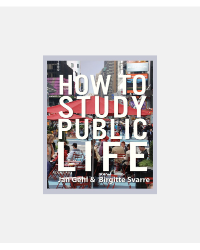 How to Study Public Life - Methods in Urban Design  - Jan Gehl